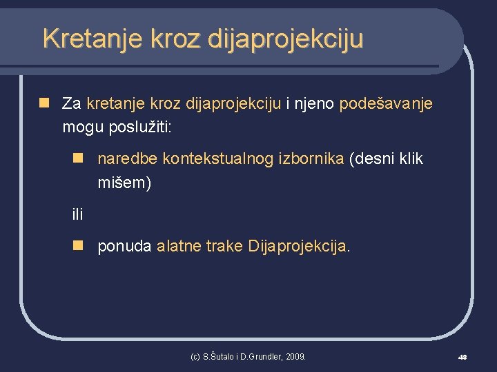 Kretanje kroz dijaprojekciju n Za kretanje kroz dijaprojekciju i njeno podešavanje mogu poslužiti: n