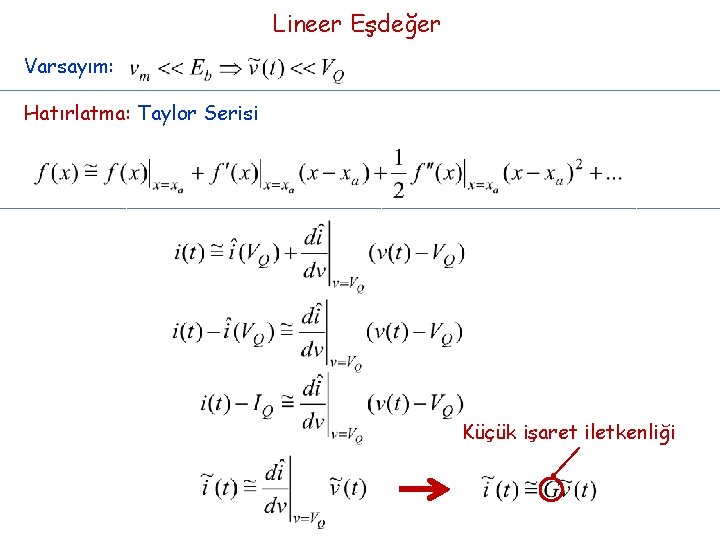 Lineer Eşdeğer Varsayım: Hatırlatma: Taylor Serisi Küçük işaret iletkenliği 
