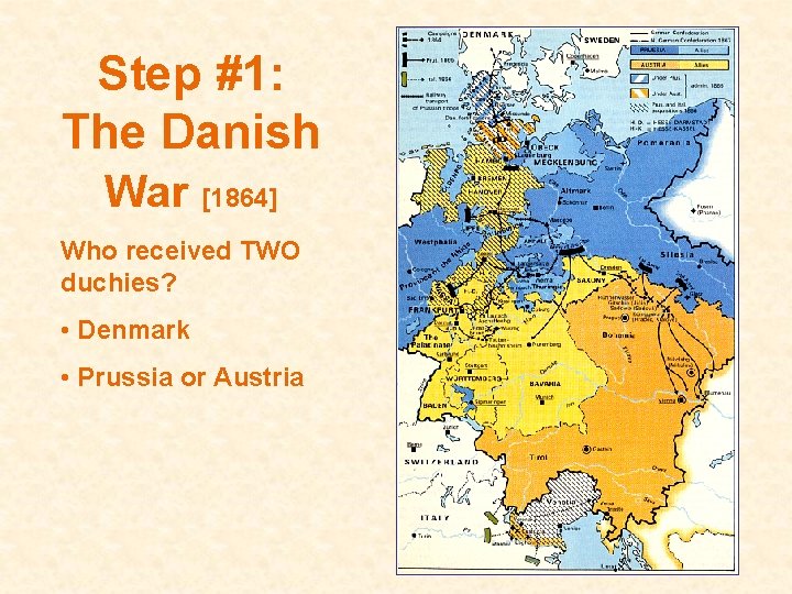 Step #1: The Danish War [1864] Who received TWO duchies? • Denmark • Prussia