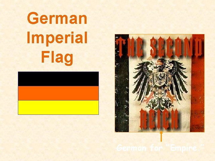 German Imperial Flag German for “Empire. ” 
