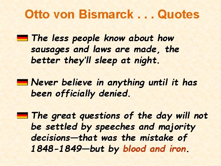 Otto von Bismarck. . . Quotes The less people know about how sausages and