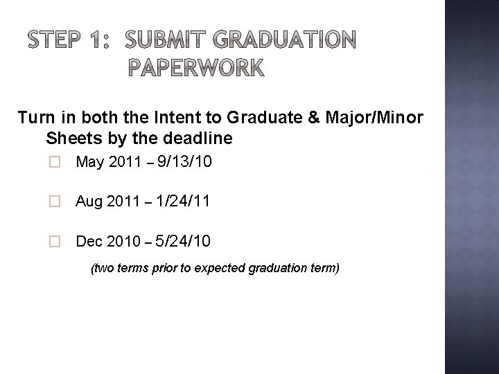 Turn in both the Intent to Graduate & Major/Minor Sheets by the deadline �