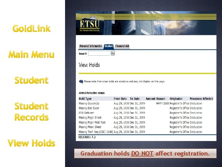 Gold. Link Main Menu Student Records View Holds Graduation holds DO NOT affect registration.