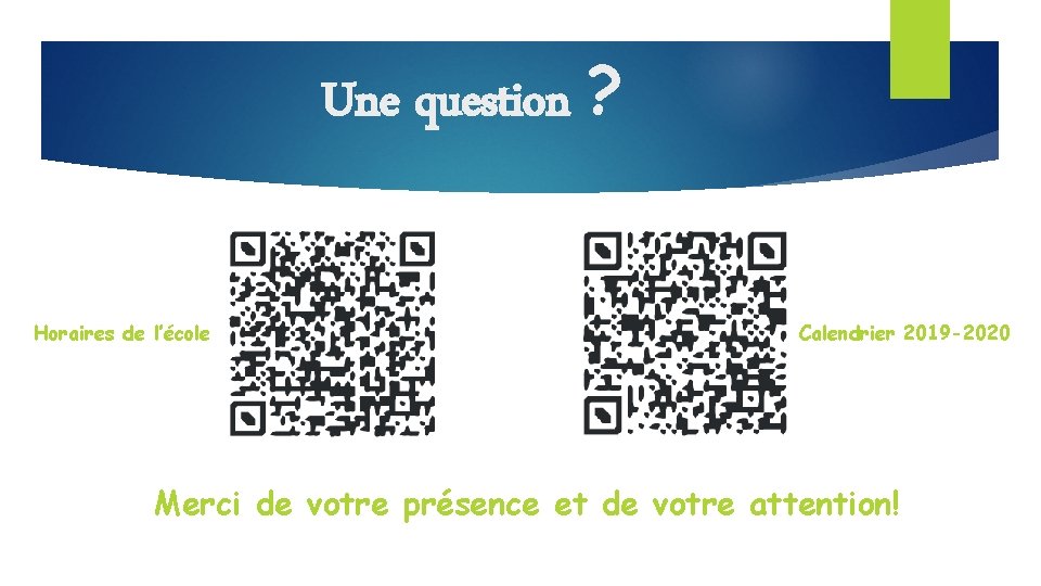 Une question ? Horaires de l’école Calendrier 2019 -2020 Merci de votre présence et