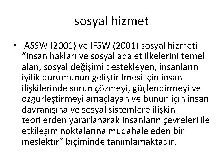 sosyal hizmet • IASSW (2001) ve IFSW (2001) sosyal hizmeti “insan hakları ve sosyal