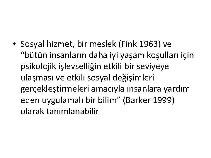  • Sosyal hizmet, bir meslek (Fink 1963) ve “bütün insanların daha iyi yaşam