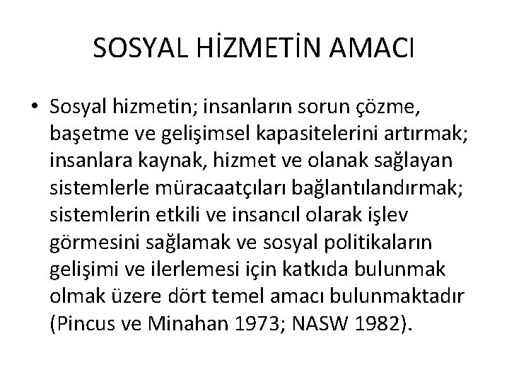 SOSYAL HİZMETİN AMACI • Sosyal hizmetin; insanların sorun çözme, başetme ve gelişimsel kapasitelerini artırmak;