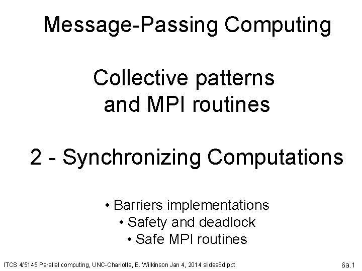 Message-Passing Computing Collective patterns and MPI routines 2 - Synchronizing Computations • Barriers implementations