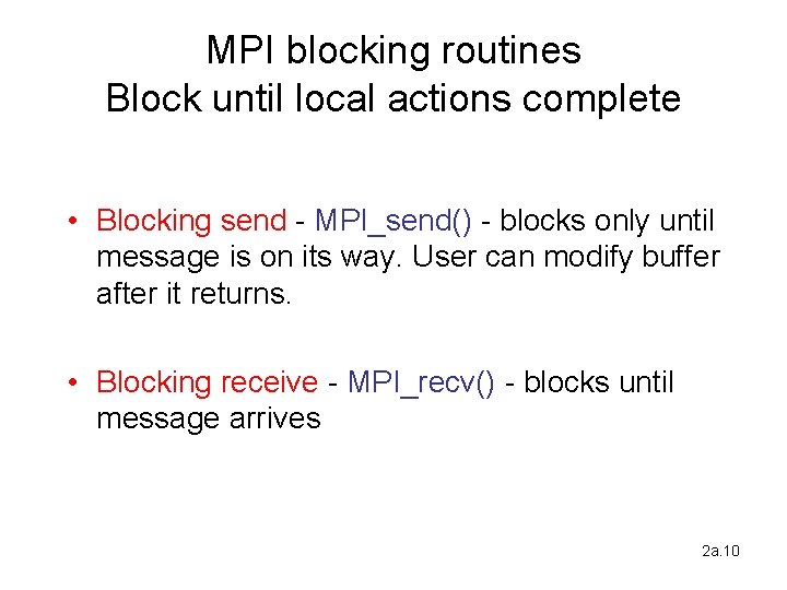 MPI blocking routines Block until local actions complete • Blocking send - MPI_send() -