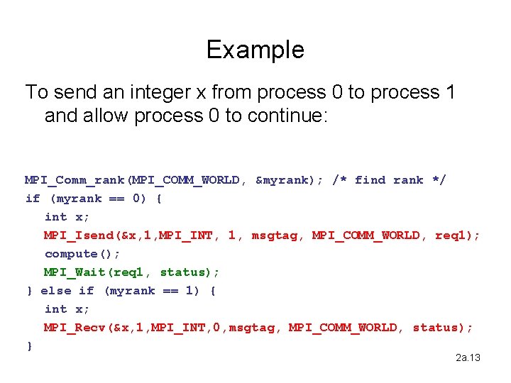 Example To send an integer x from process 0 to process 1 and allow