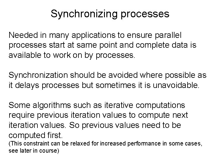 Synchronizing processes Needed in many applications to ensure parallel processes start at same point