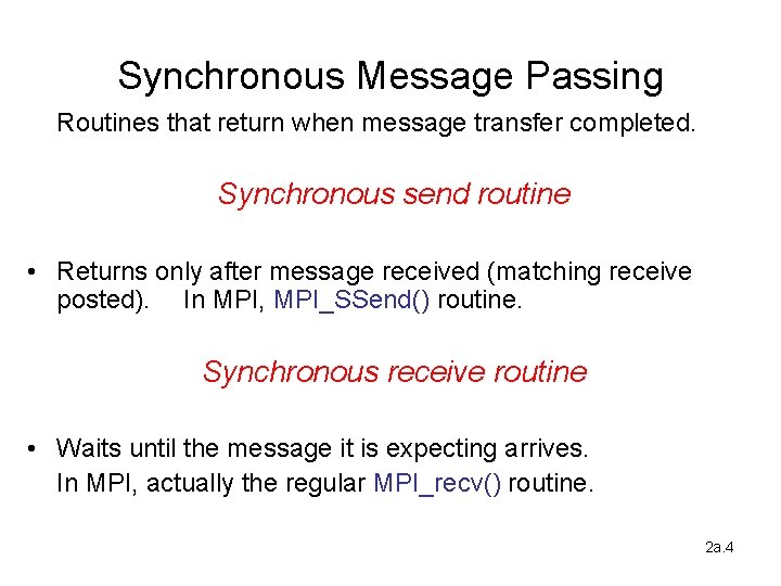 Synchronous Message Passing Routines that return when message transfer completed. Synchronous send routine •