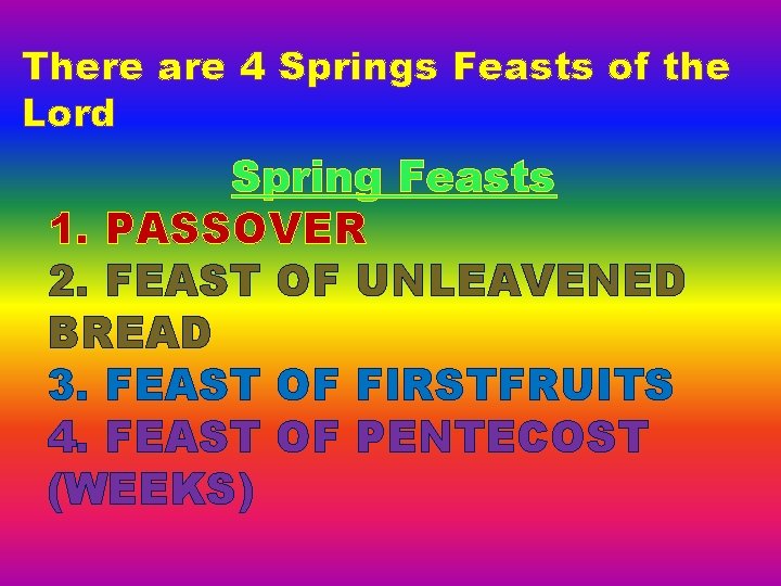 There are 4 Springs Feasts of the Lord Spring Feasts 1. PASSOVER 2. FEAST