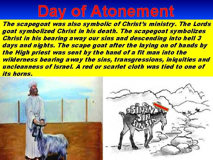 Day of Atonement The scapegoat was also symbolic of Christ’s ministry. The Lords goat