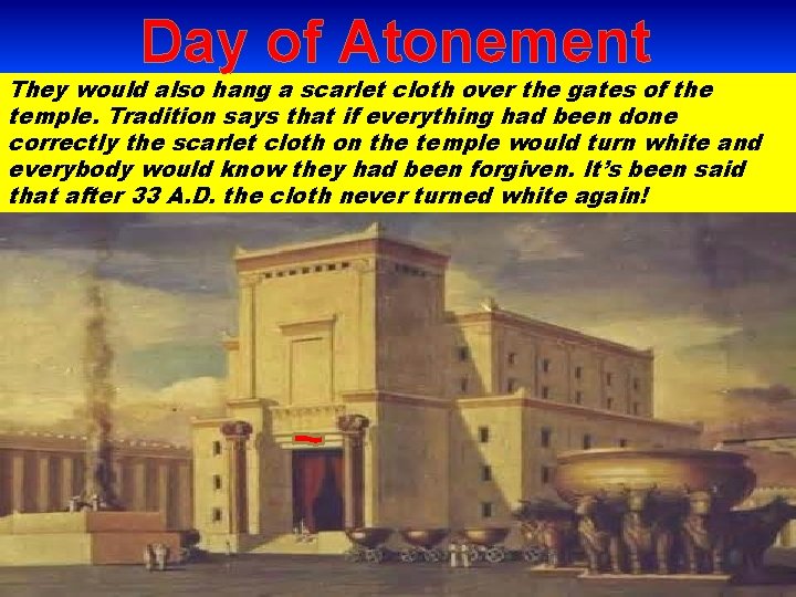 Day of Atonement They would also hang a scarlet cloth over the gates of