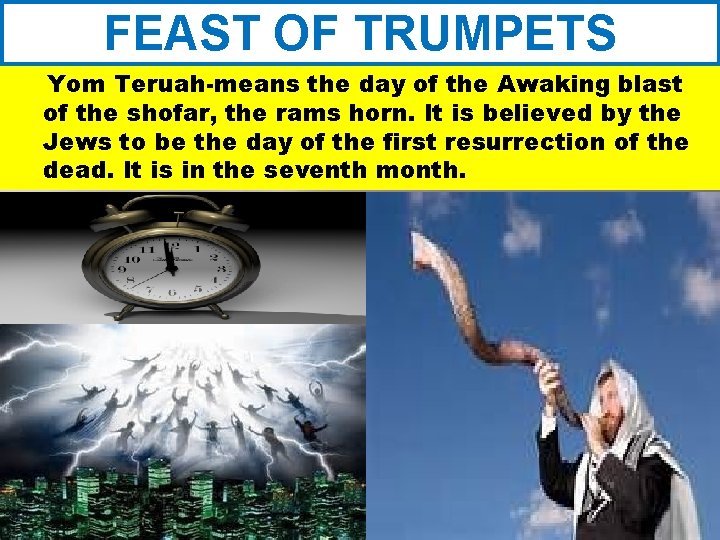 FEAST OF TRUMPETS Yom Teruah-means the day of the Awaking blast of the shofar,