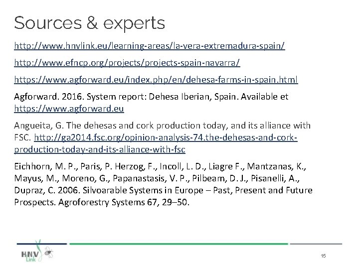 Sources & experts http: //www. hnvlink. eu/learning-areas/la-vera-extremadura-spain/ http: //www. efncp. org/projects-spain-navarra/ https: //www. agforward.