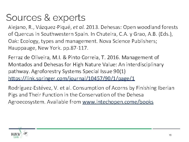 Sources & experts Alejano, R. , Vázquez-Piqué, et al. 2013. Dehesas: Open woodland forests