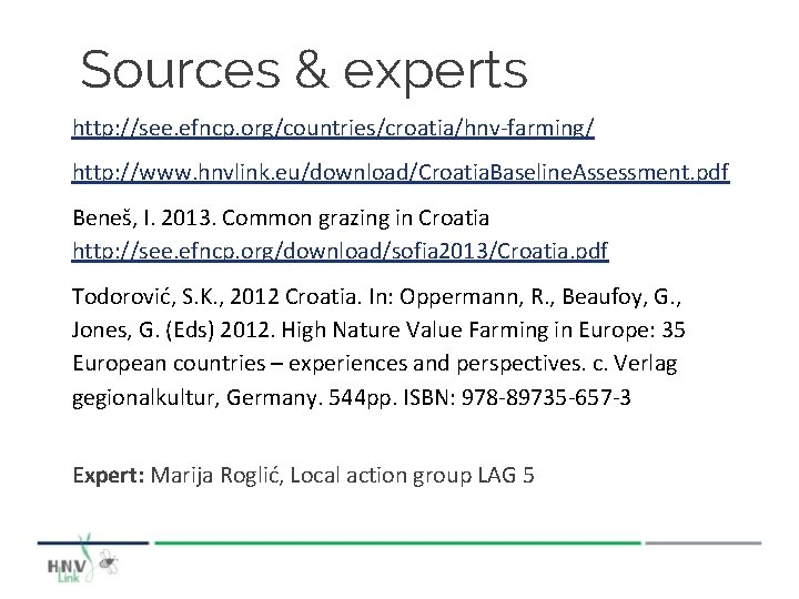 Sources & experts http: //see. efncp. org/countries/croatia/hnv-farming/ http: //www. hnvlink. eu/download/Croatia. Baseline. Assessment. pdf