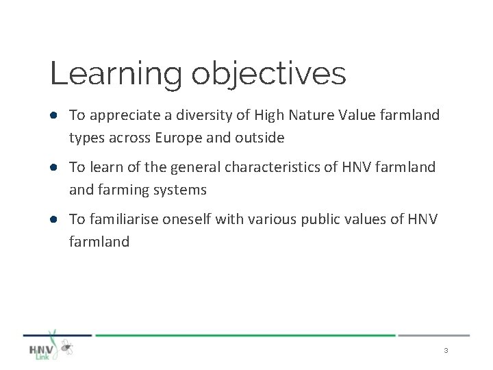 Learning objectives ● To appreciate a diversity of High Nature Value farmland types across