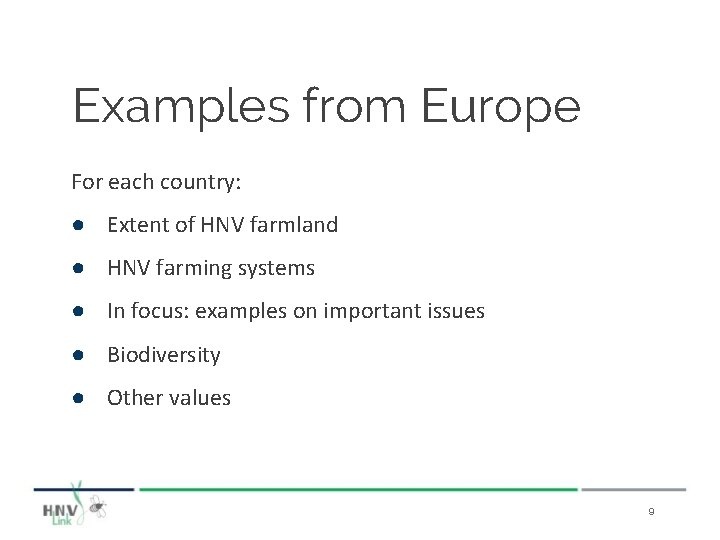 Examples from Europe For each country: ● Extent of HNV farmland ● HNV farming