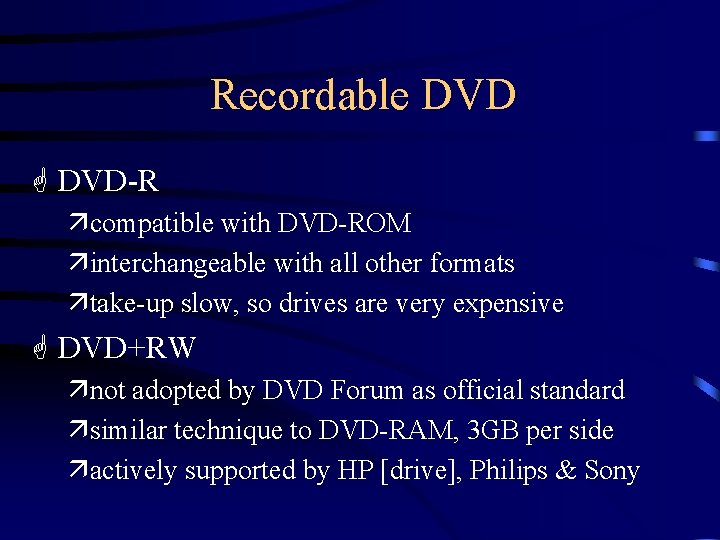 Recordable DVD G DVD-R äcompatible with DVD-ROM äinterchangeable with all other formats ätake-up slow,