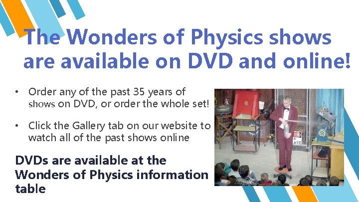 The Wonders of Physics shows are available on DVD and online! • Order any