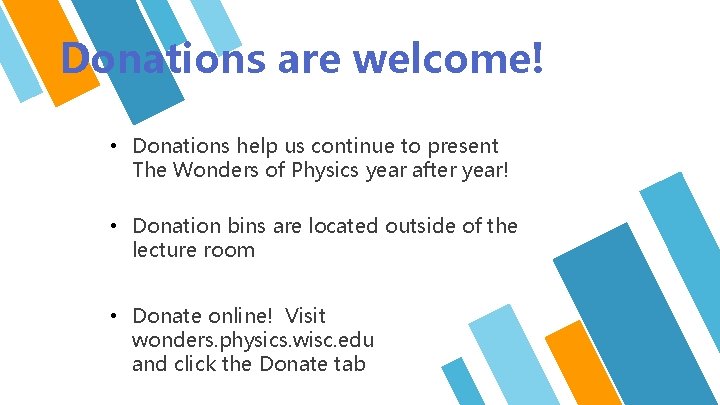 Donations are welcome! • Donations help us continue to present The Wonders of Physics
