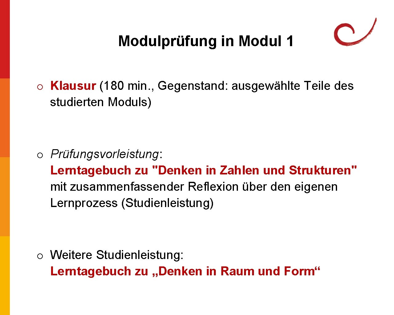 Modulprüfung in Modul 1 o Klausur (180 min. , Gegenstand: ausgewählte Teile des studierten Modulprüfung in Modul 1 o Klausur (180 min. , Gegenstand: ausgewählte Teile des studierten