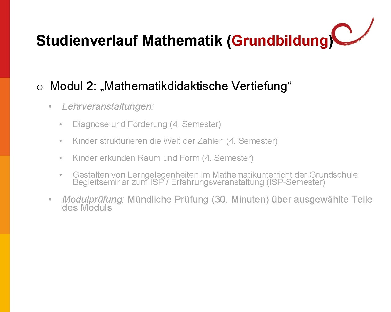 Studienverlauf Mathematik (Grundbildung) o Modul 2: „Mathematikdidaktische Vertiefung“ • • Lehrveranstaltungen: • Diagnose und Studienverlauf Mathematik (Grundbildung) o Modul 2: „Mathematikdidaktische Vertiefung“ • • Lehrveranstaltungen: • Diagnose und