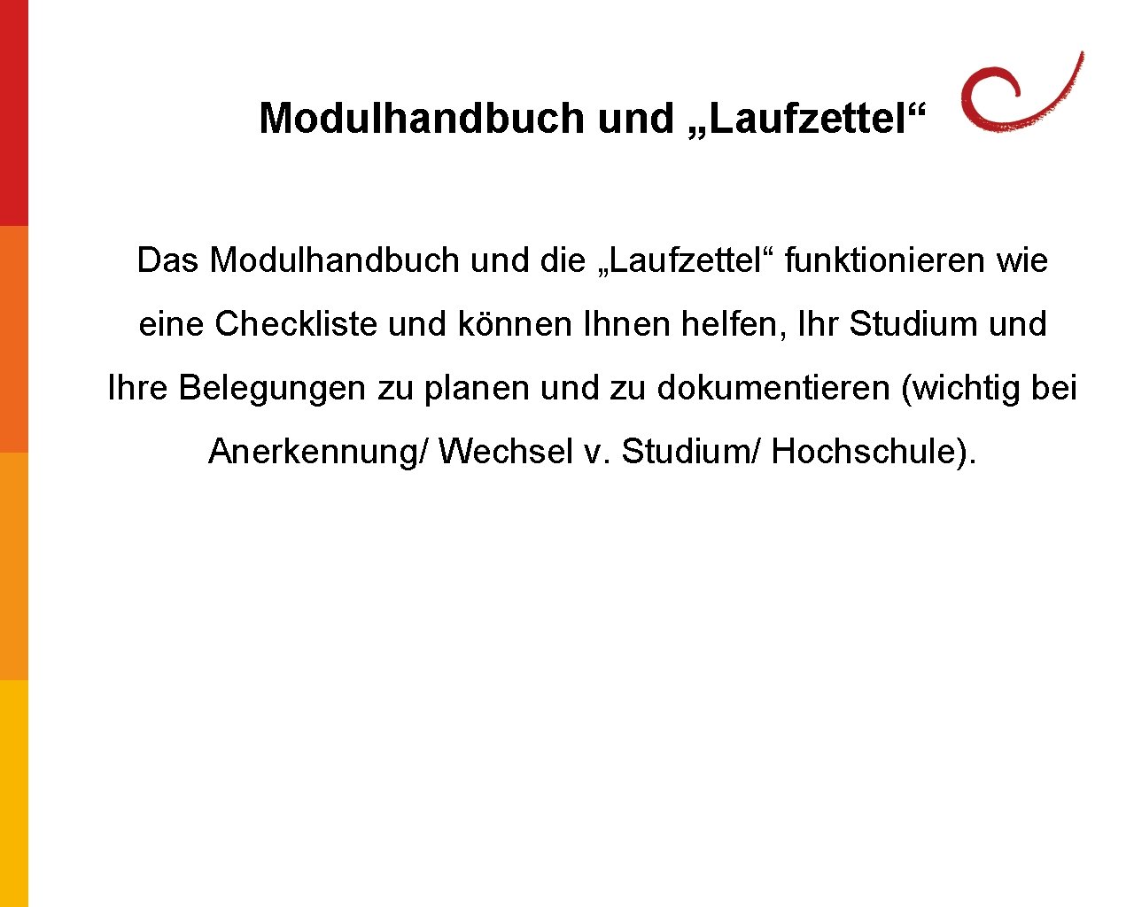 Modulhandbuch und „Laufzettel“ Das Modulhandbuch und die „Laufzettel“ funktionieren wie eine Checkliste und können Modulhandbuch und „Laufzettel“ Das Modulhandbuch und die „Laufzettel“ funktionieren wie eine Checkliste und können