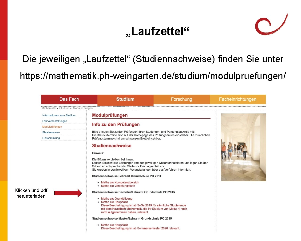 „Laufzettel“ Die jeweiligen „Laufzettel“ (Studiennachweise) finden Sie unter https: //mathematik. ph-weingarten. de/studium/modulpruefungen/ Klicken und „Laufzettel“ Die jeweiligen „Laufzettel“ (Studiennachweise) finden Sie unter https: //mathematik. ph-weingarten. de/studium/modulpruefungen/ Klicken und