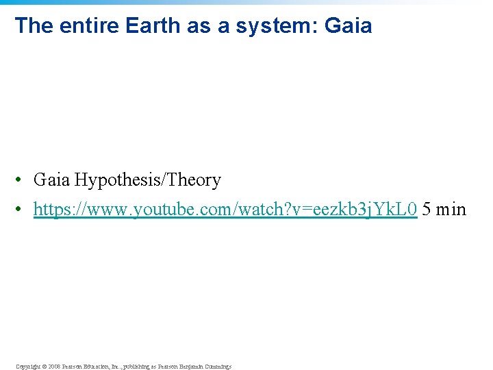 The entire Earth as a system: Gaia • Gaia Hypothesis/Theory • https: //www. youtube.