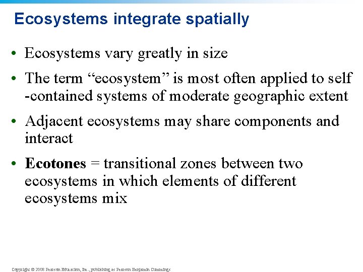 Ecosystems integrate spatially • Ecosystems vary greatly in size • The term “ecosystem” is