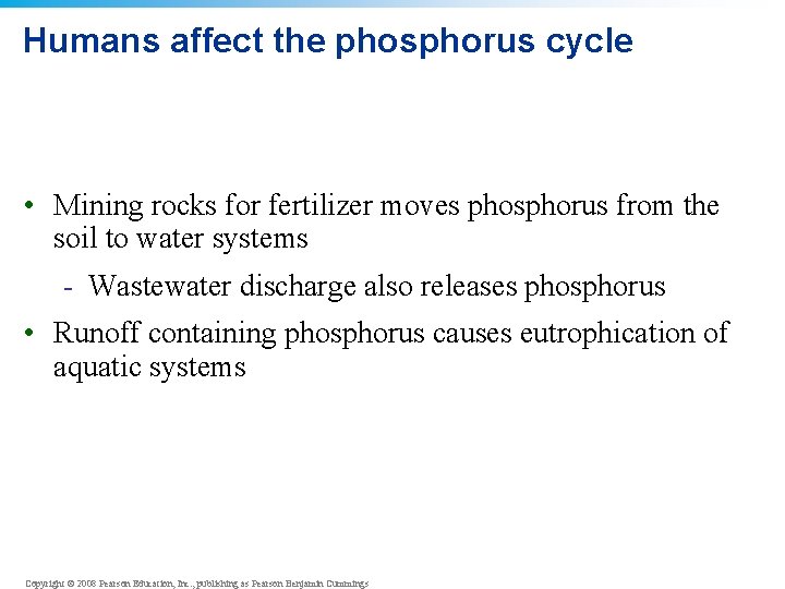 Humans affect the phosphorus cycle • Mining rocks for fertilizer moves phosphorus from the