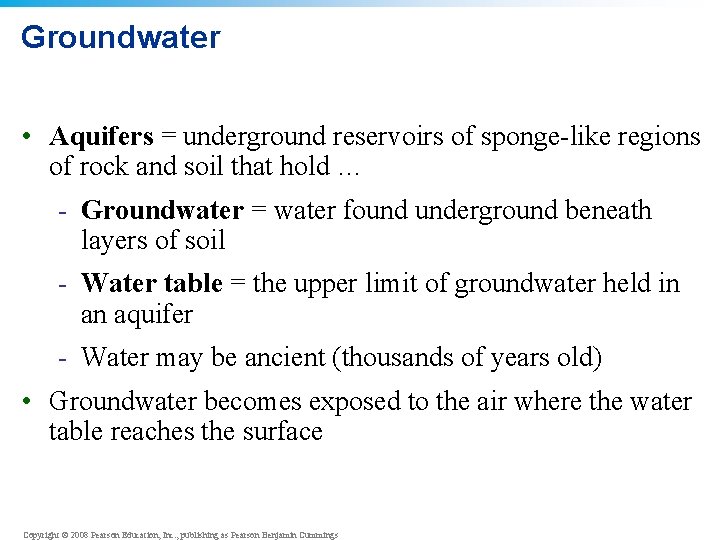 Groundwater • Aquifers = underground reservoirs of sponge-like regions of rock and soil that