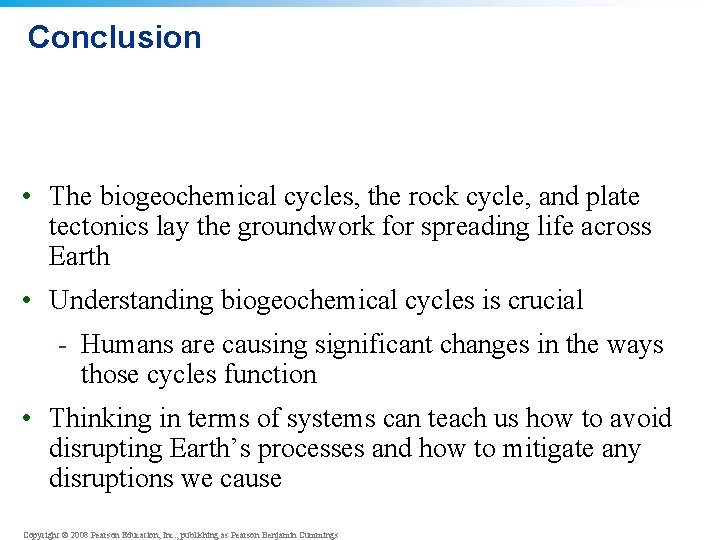 Conclusion • The biogeochemical cycles, the rock cycle, and plate tectonics lay the groundwork