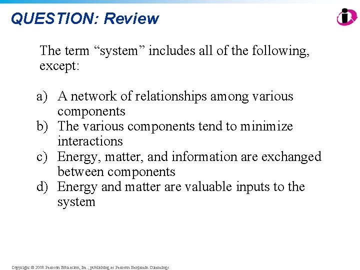 QUESTION: Review The term “system” includes all of the following, except: a) A network