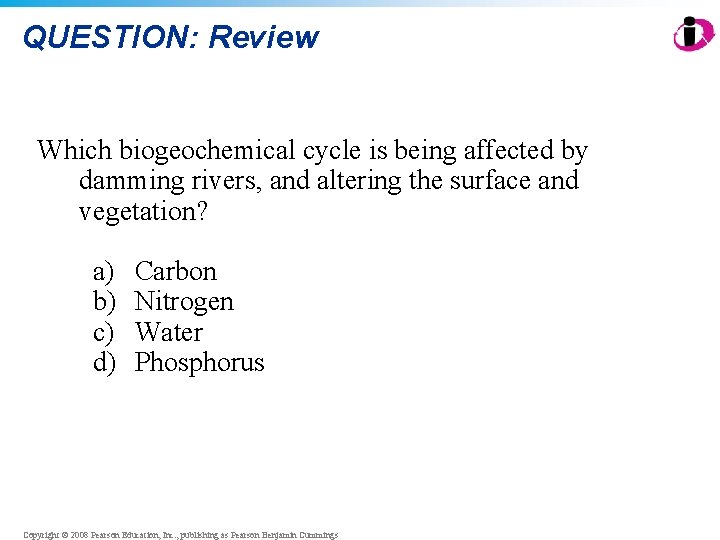 QUESTION: Review Which biogeochemical cycle is being affected by damming rivers, and altering the