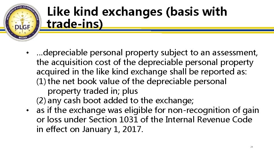 Like kind exchanges (basis with trade-ins) • …depreciable personal property subject to an assessment,