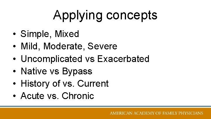 Applying concepts • • • Simple, Mixed Mild, Moderate, Severe Uncomplicated vs Exacerbated Native