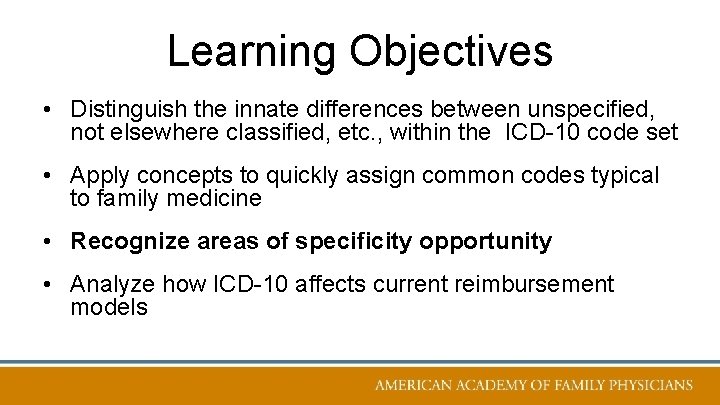 Learning Objectives • Distinguish the innate differences between unspecified, not elsewhere classified, etc. ,
