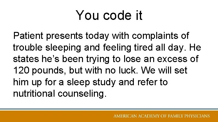 You code it Patient presents today with complaints of trouble sleeping and feeling tired