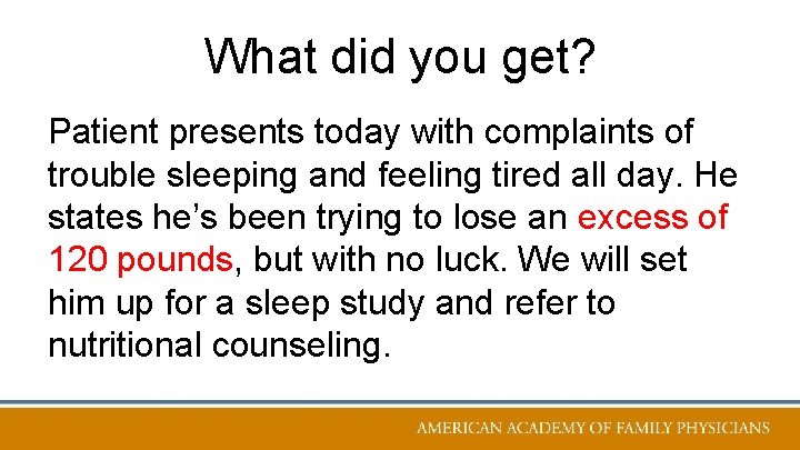 What did you get? Patient presents today with complaints of trouble sleeping and feeling