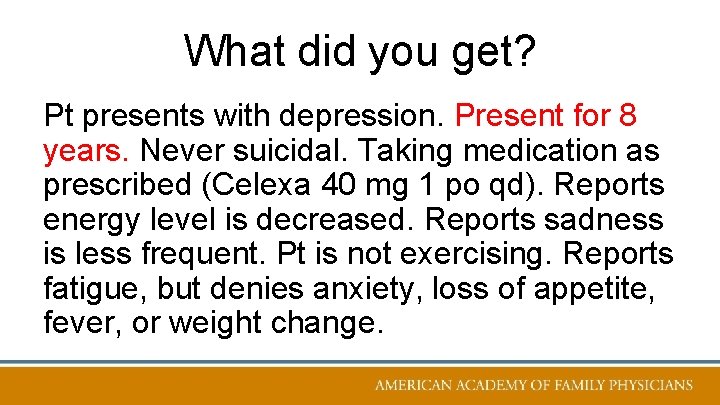 What did you get? Pt presents with depression. Present for 8 years. Never suicidal.