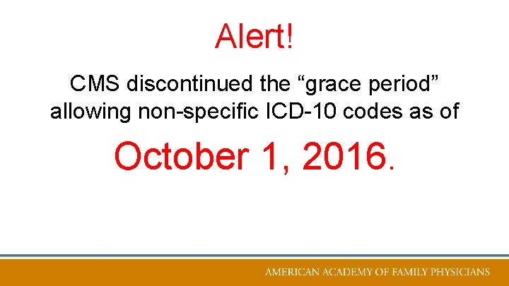 Alert! CMS discontinued the “grace period” allowing non-specific ICD-10 codes as of October 1,