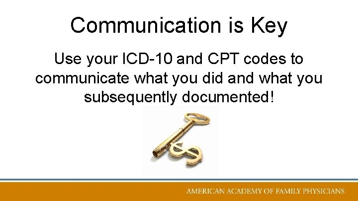 Communication is Key Use your ICD-10 and CPT codes to communicate what you did