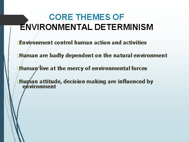 CORE THEMES OF ENVIRONMENTAL DETERMINISM �Environment control human action and activities �Human are badly CORE THEMES OF ENVIRONMENTAL DETERMINISM �Environment control human action and activities �Human are badly