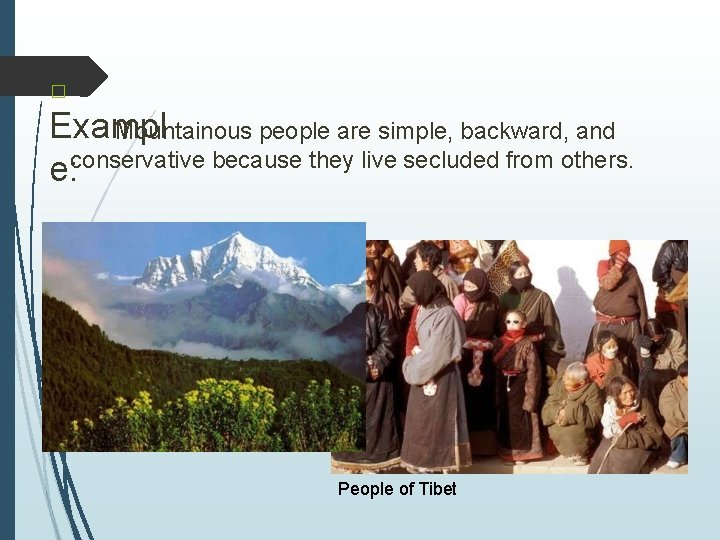 � Exampl Mountainous people are simple, backward, and conservative because they live secluded from � Exampl Mountainous people are simple, backward, and conservative because they live secluded from