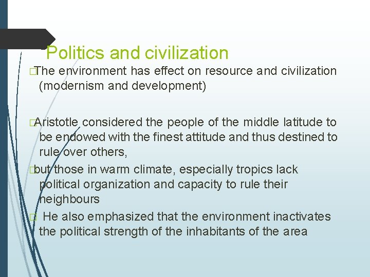 Politics and civilization �The environment has effect on resource and civilization (modernism and development) Politics and civilization �The environment has effect on resource and civilization (modernism and development)